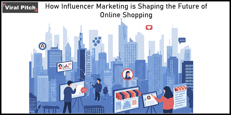 How Influencer Marketing is Shaping the Future of Online Shopping